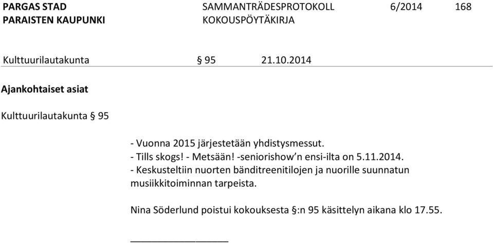 - Tills skogs! - Metsään! -seniorishow n ensi-ilta on 5.11.2014.