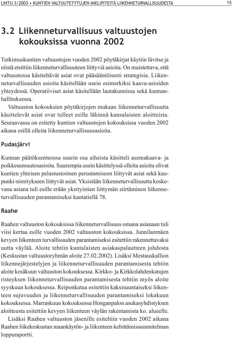 On muistettava, että valtuustossa käsiteltävät asiat ovat pääsääntöisesti strategisia. Liikenneturvallisuuden asioita käsitellään usein esimerkiksi kaava-asioiden yhteydessä.