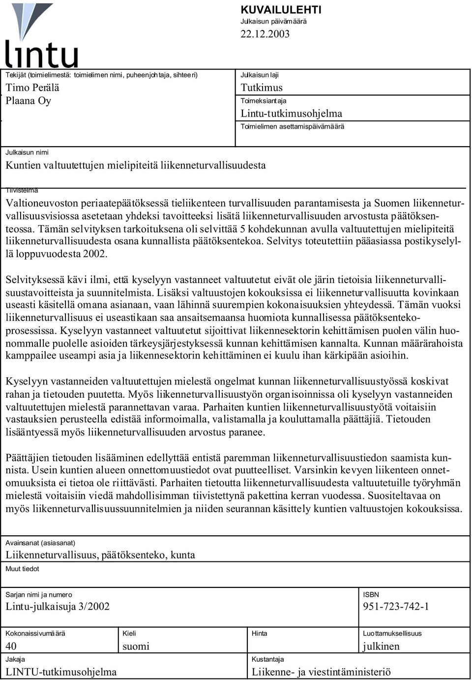 nimi Kuntien valtuutettujen mielipiteitä liikenneturvallisuudesta Tiivistelmä Valtioneuvoston periaatepäätöksessä tieliikenteen turvallisuuden parantamisesta ja Suomen liikenneturvallisuusvisiossa