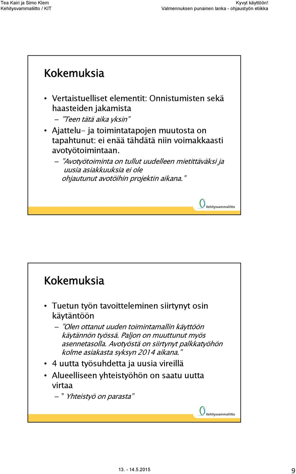 Kokemuksia Tuetun työn tavoitteleminen siirtynyt osin käytäntöön Olen ottanut uuden toimintamallin käyttöön käytännön työssä. Paljon on muuttunut myös asennetasolla.