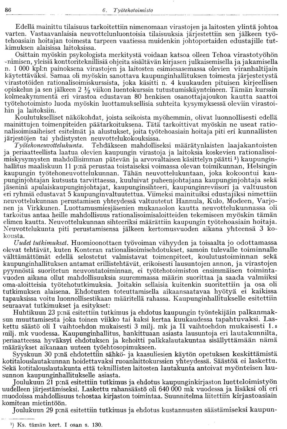 Osittain myöskin psykologista merkitystä voidaan katsoa olleen Tehoa virastotyöhön -nimisen, yleisiä konttoriteknillisiä ohjeita sisältävän kirjasen julkaisemisella ja jakamisella n.