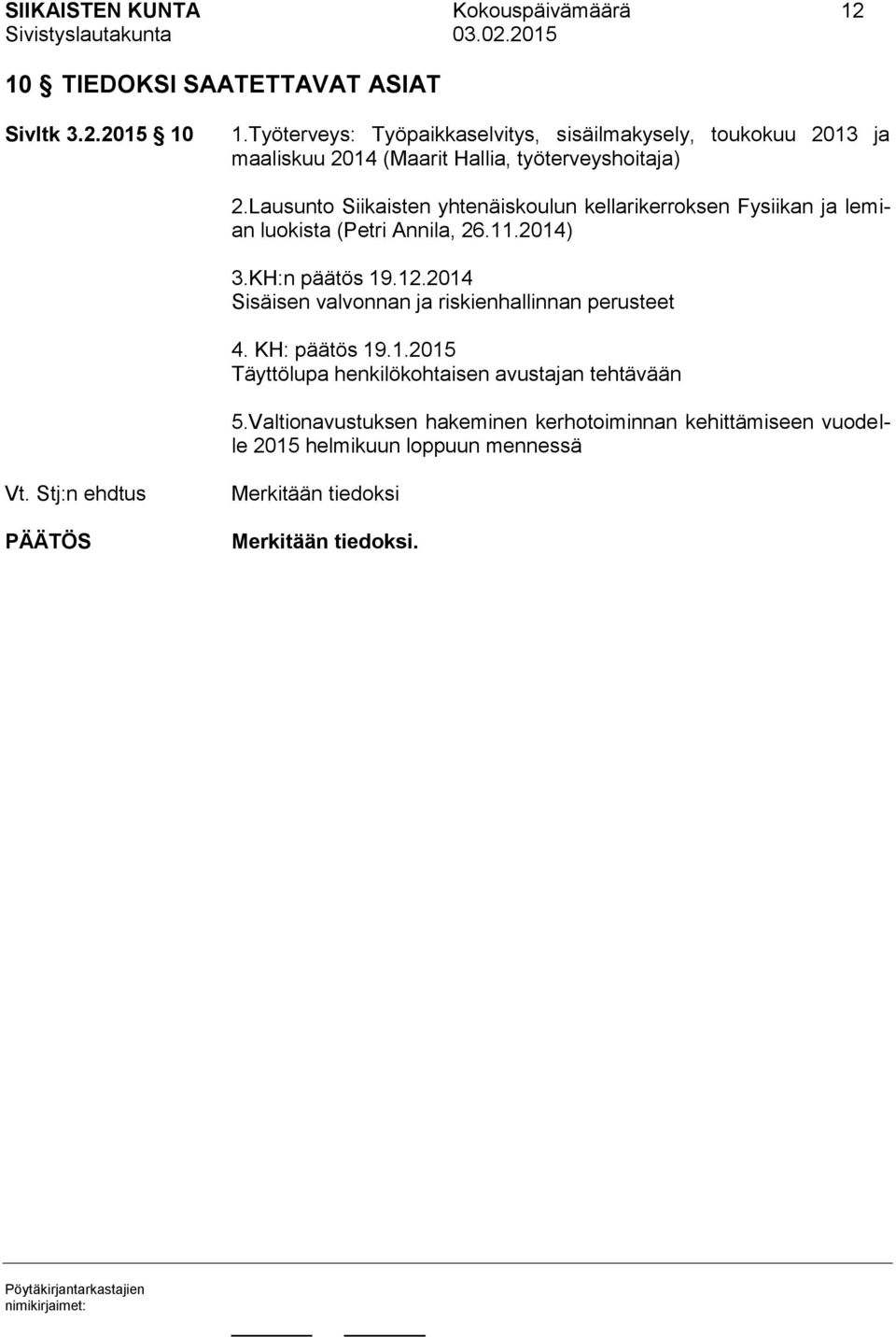 Lausunto Siikaisten yhtenäiskoulun kellarikerroksen Fysiikan ja lemian luokista (Petri Annila, 26.11.2014) 3.KH:n päätös 19.12.