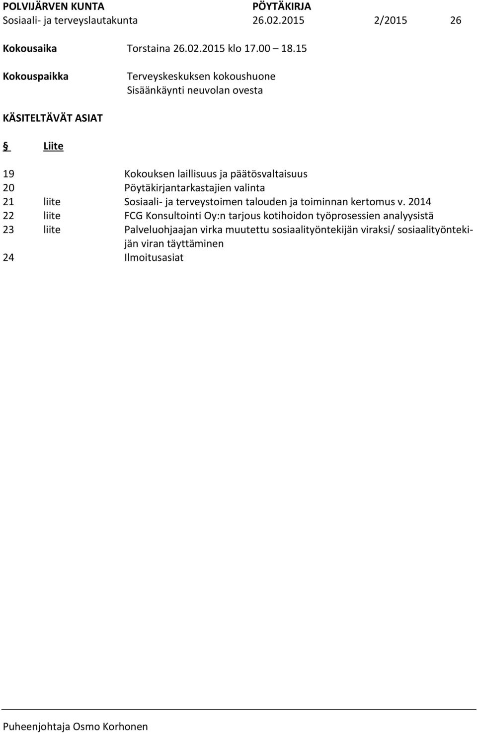 laillisuus ja päätösvaltaisuus Pöytäkirjantarkastajien valinta Sosiaali- ja terveystoimen talouden ja toiminnan kertomus v.