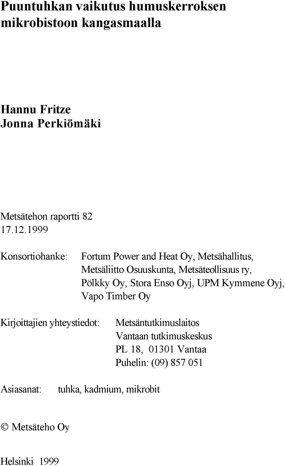 Pölkky Oy, Stor Enso Oyj, UPM Kymmene Oyj, Vpo Timber Oy Kirjoittjien yhteystiedot: Metsäntutkimuslitos