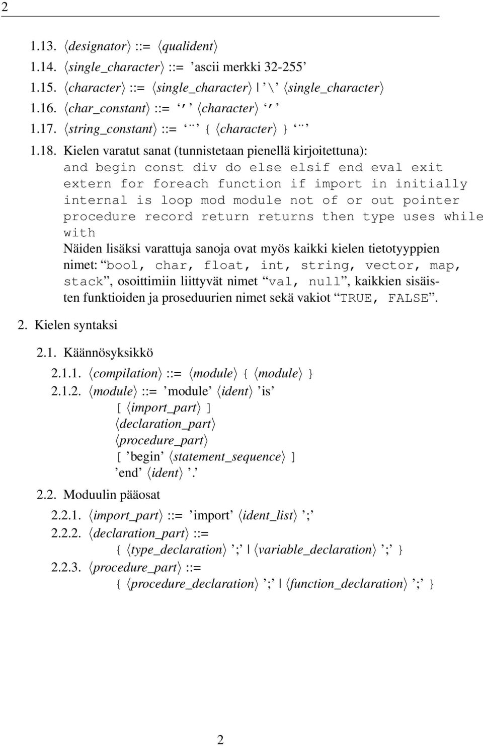Kielen varatut sanat (tunnistetaan pienellä kirjoitettuna): and begin const div do else elsif end eval exit extern for foreach function if import in initially internal is loop mod module not of or