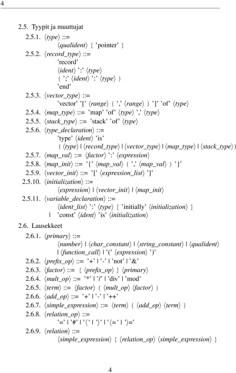 map_init ::= { map_val {, map_val } } 2.5.9. vector_init ::= [ expression_list ] 2.5.10. initialization ::= expression vector_init map_init 2.5.11.