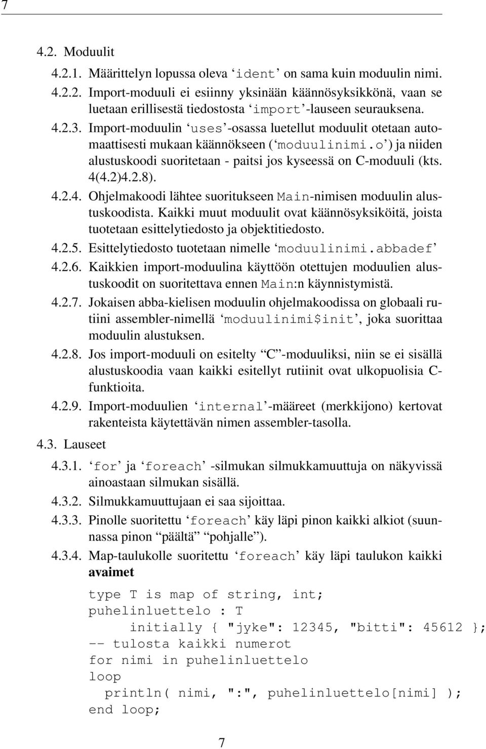 2.8). 4.2.4. Ohjelmakoodi lähtee suoritukseen Main-nimisen moduulin alustuskoodista. Kaikki muut moduulit ovat käännösyksiköitä, joista tuotetaan esittelytiedosto ja objektitiedosto. 4.2.5.