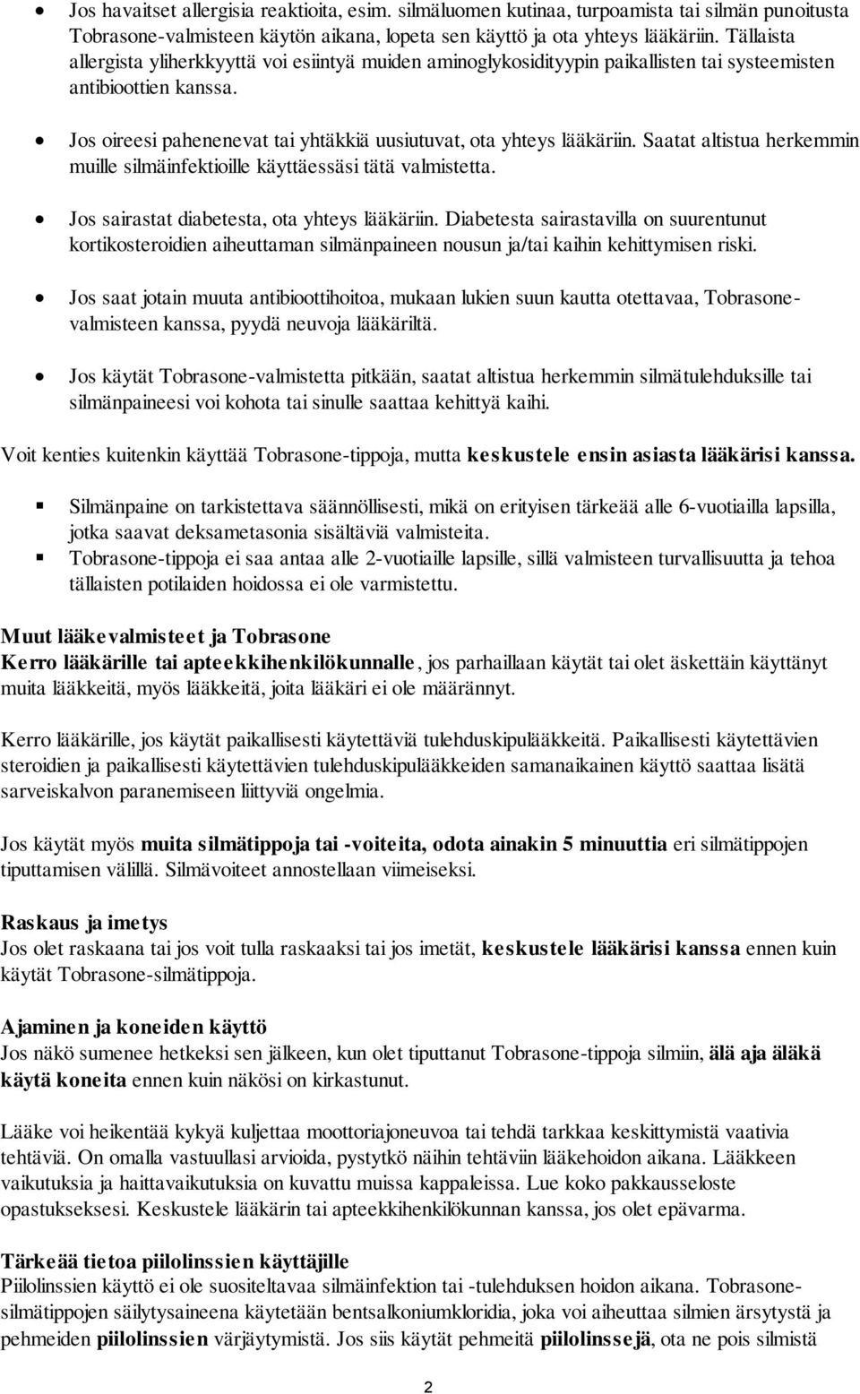 Saatat altistua herkemmin muille silmäinfektioille käyttäessäsi tätä valmistetta. Jos sairastat diabetesta, ota yhteys lääkäriin.