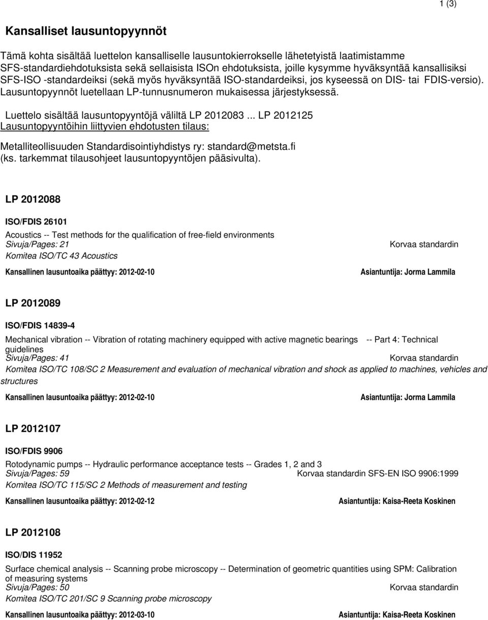 Lausuntopyynnöt luetellaan LP-tunnusnumeron mukaisessa järjestyksessä. Luettelo sisältää lausuntopyyntöjä väliltä LP 2012083.