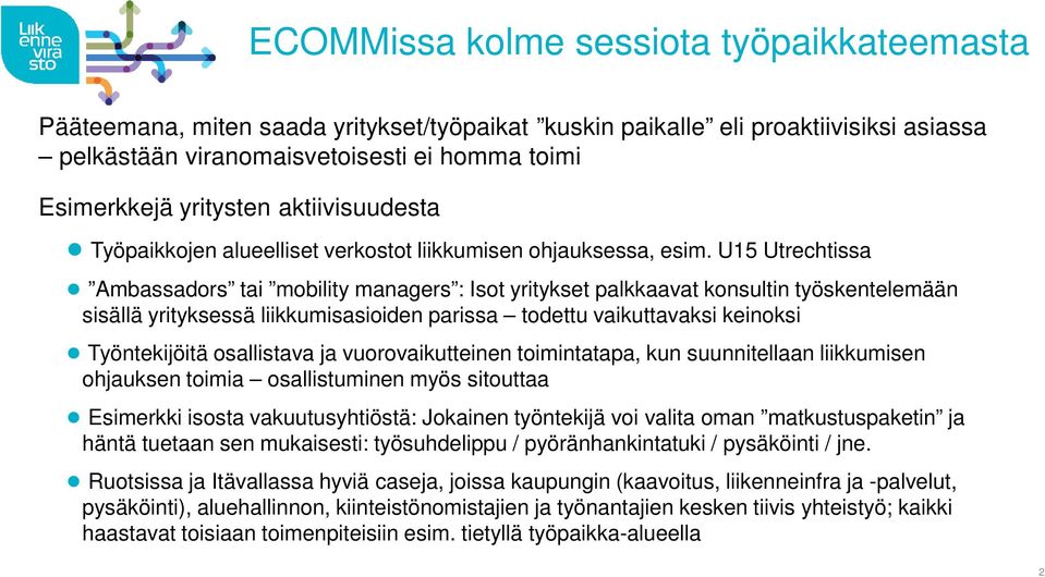 U15 Utrechtissa Ambassadors tai mobility managers : Isot yritykset palkkaavat konsultin työskentelemään sisällä yrityksessä liikkumisasioiden parissa todettu vaikuttavaksi keinoksi Työntekijöitä
