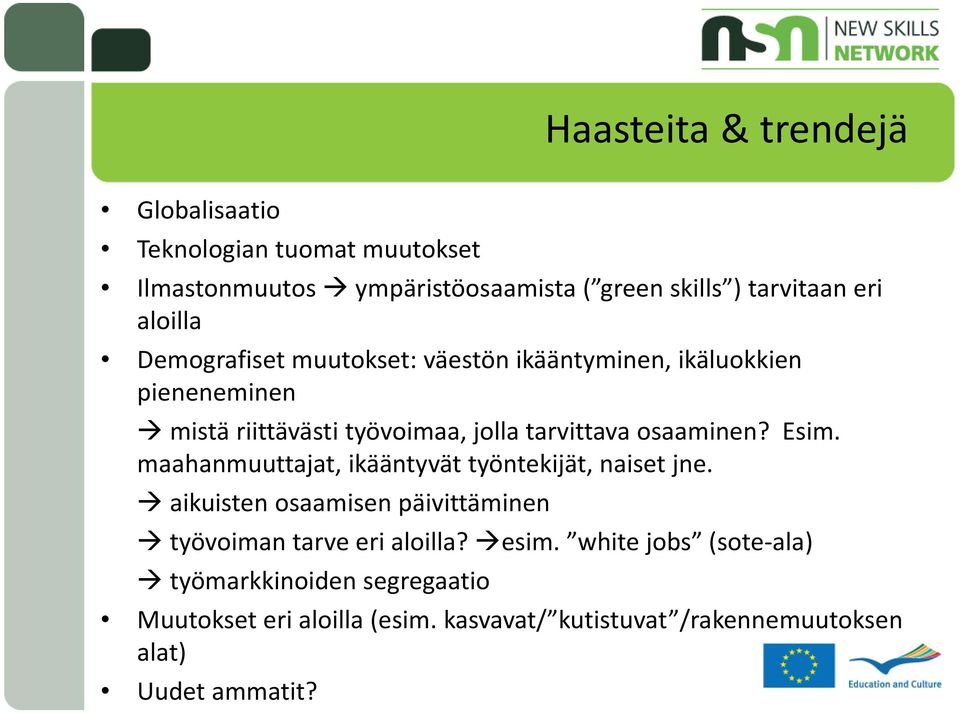 osaaminen? Esim. maahanmuuttajat, ikääntyvät työntekijät, naiset jne. aikuisten osaamisen päivittäminen työvoiman tarve eri aloilla?