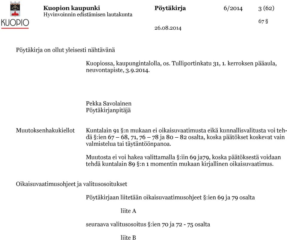 Pekka Savolainen Pöytäkirjanpitäjä Muutoksenhakukiellot Kuntalain 91 :n mukaan ei oikaisuvaatimusta eikä kunnallisvalitusta voi tehdä :ien 67 68, 71, 76 78 ja 80 82 osalta, koska