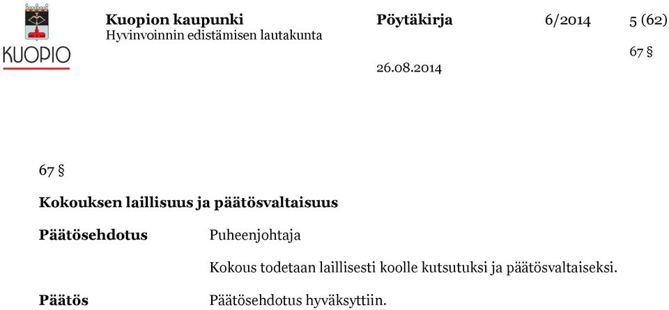 Puheenjohtaja Kokous todetaan laillisesti koolle