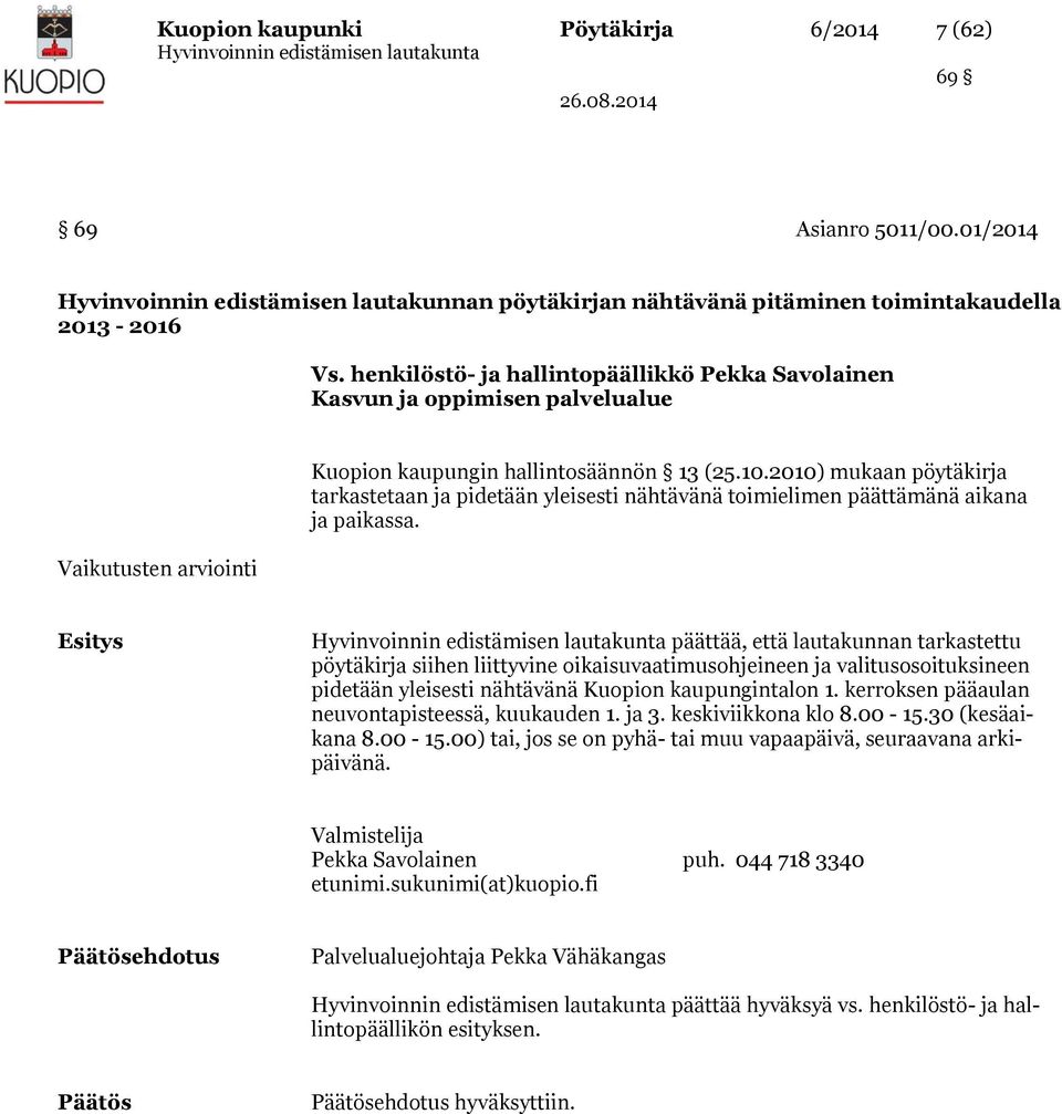 2010) mukaan pöytäkirja tarkastetaan ja pidetään yleisesti nähtävänä toimielimen päättämänä aikana ja paikassa.