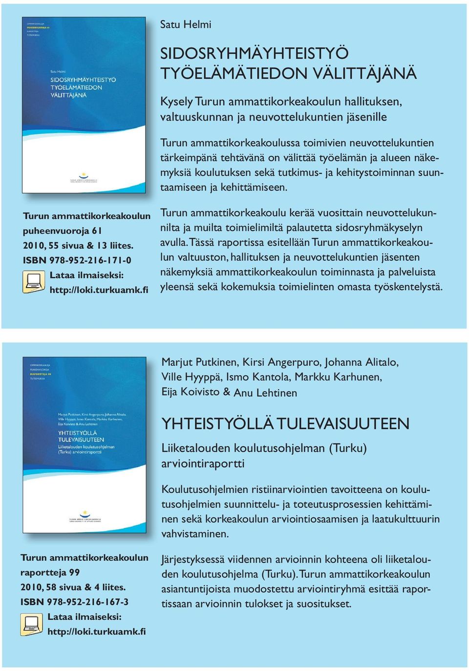 ISBN 978-952-216-171-0 Turun ammattikorkeakoulu kerää vuosittain neuvottelukunnilta ja muilta toimielimiltä palautetta sidosryhmäkyselyn avulla.