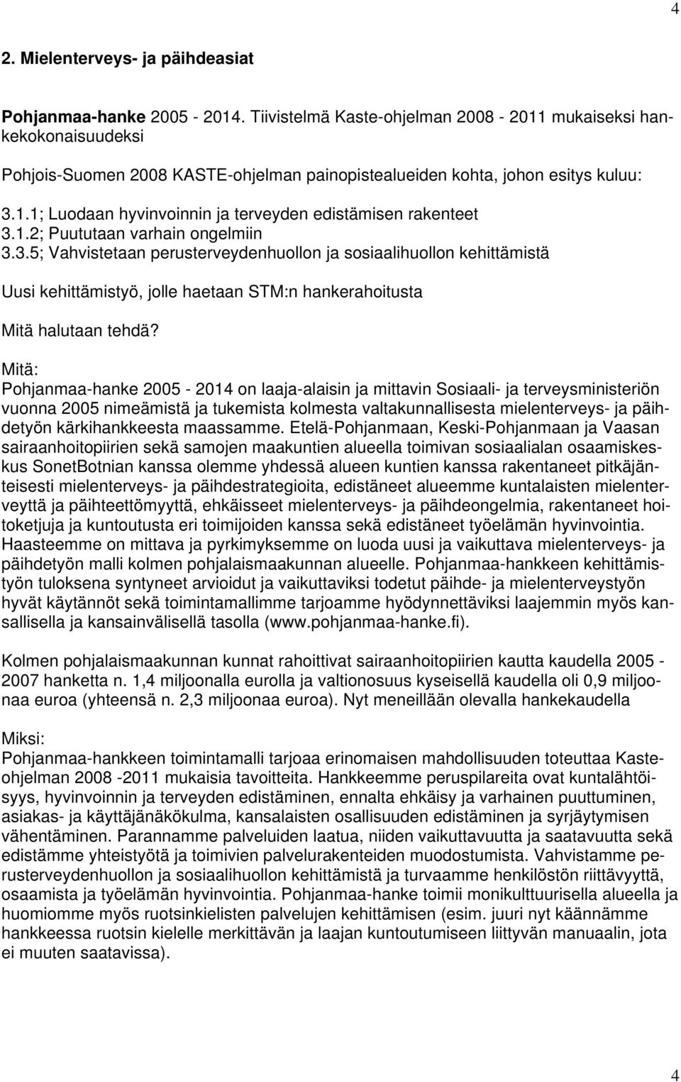 1.2; Puututaan varhain ongelmiin 3.3.5; Vahvistetaan perusterveydenhuollon ja sosiaalihuollon kehittämistä Uusi kehittämistyö, jolle haetaan STM:n hankerahoitusta Mitä halutaan tehdä?