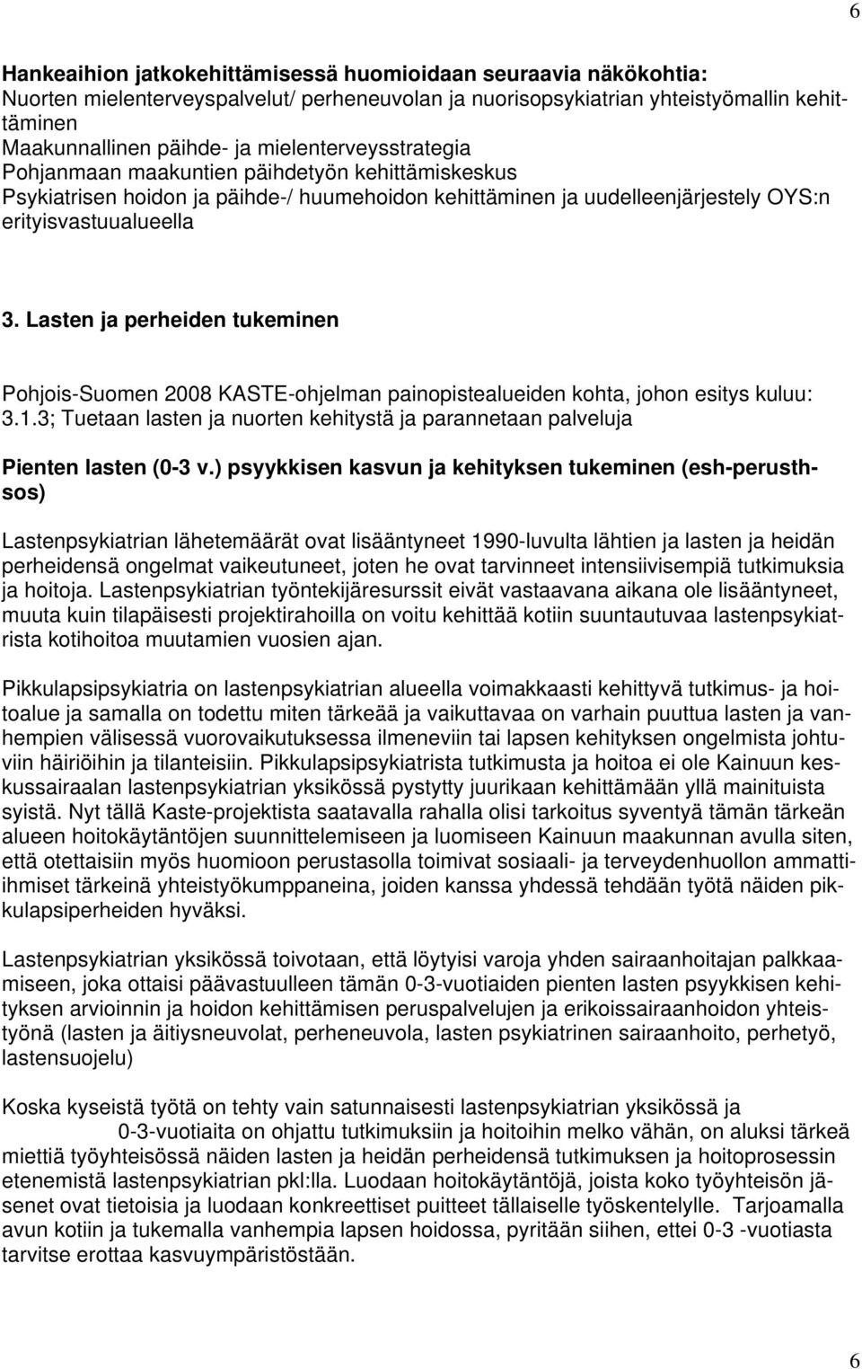 Lasten ja perheiden tukeminen Pohjois-Suomen 2008 KASTE-ohjelman painopistealueiden kohta, johon esitys kuluu: 3.1.