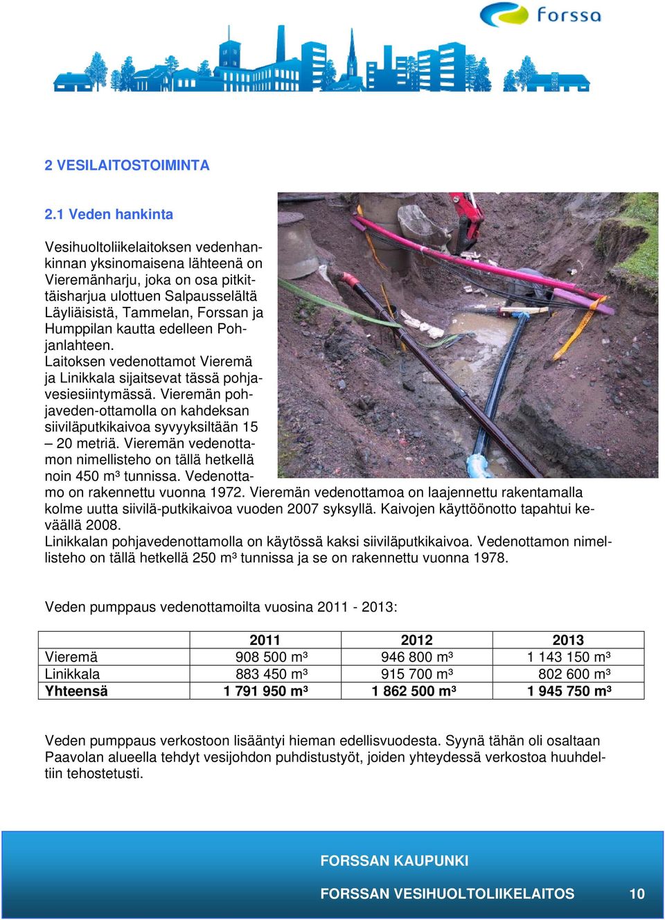 kautta edelleen Pohjanlahteen. Laitoksen vedenottamot Vieremä ja Linikkala sijaitsevat tässä pohjavesiesiintymässä.