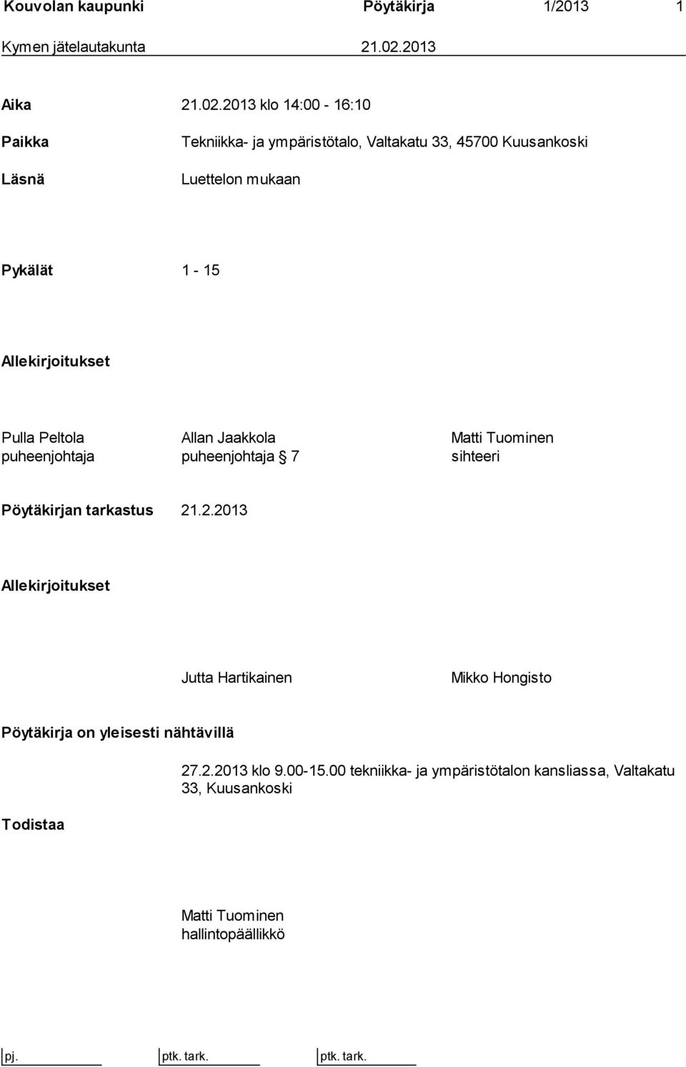 2013 klo 14:00-16:10 Paikka Läsnä Tekniikka- ja ympäristötalo, Valtakatu 33, 45700 Kuusankoski Luettelon mukaan Pykälät 1-15