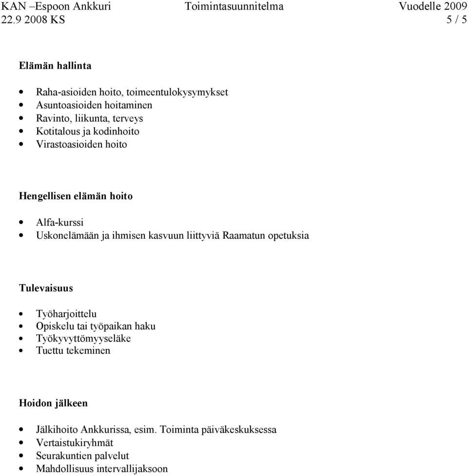 liittyviä Raamatun opetuksia Tulevaisuus Työharjoittelu Opiskelu tai työpaikan haku Työkyvyttömyyseläke Tuettu tekeminen