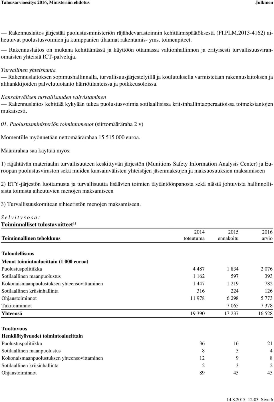 Turvallinen yhteiskunta Rakennuslaitoksen sopimushallinnalla, turvallisuusjärjestelyillä ja koulutuksella varmistetaan rakennuslaitoksen ja alihankkijoiden palvelutuotanto häiriötilanteissa ja