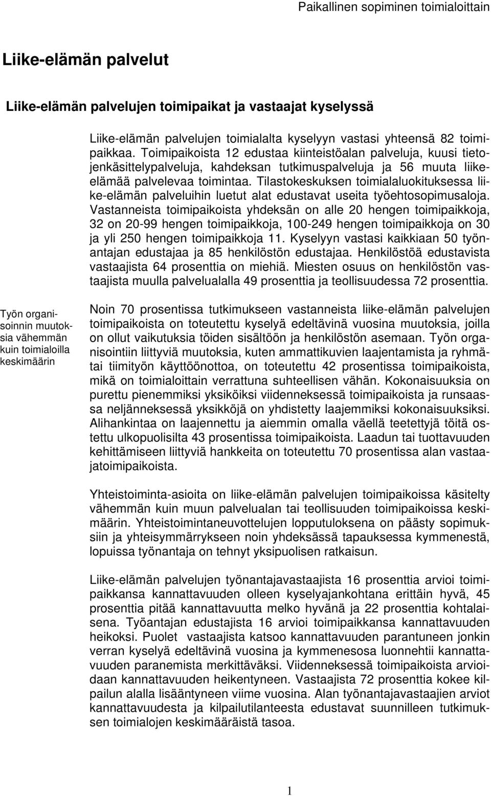 Tilastokeskuksen toimialaluokituksessa liike-elämän palveluihin luetut alat edustavat useita työehtosopimusaloja.