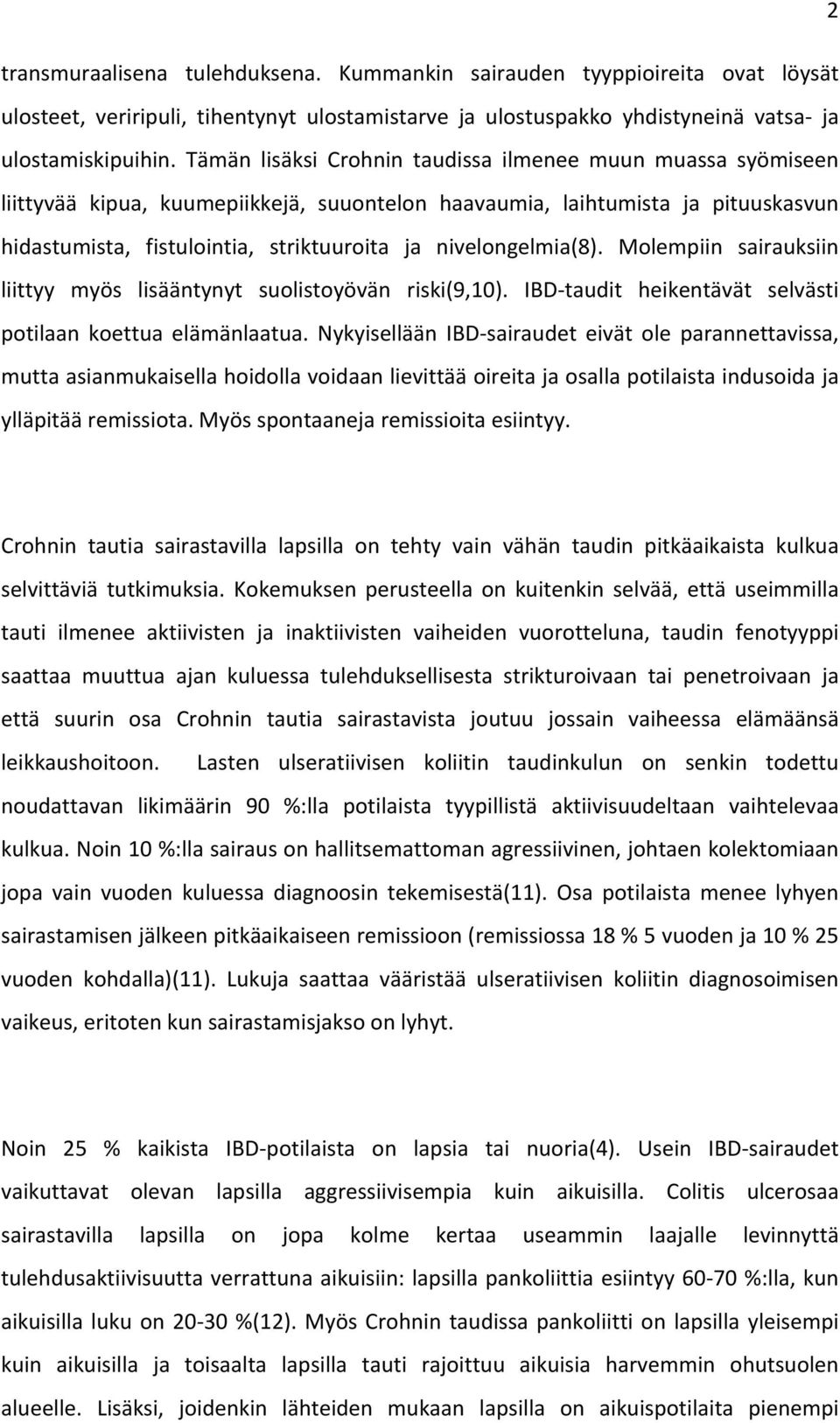 nivelongelmia(8). Molempiin sairauksiin liittyy myös lisääntynyt suolistoyövän riski(9,10). IBD- taudit heikentävät selvästi potilaan koettua elämänlaatua.