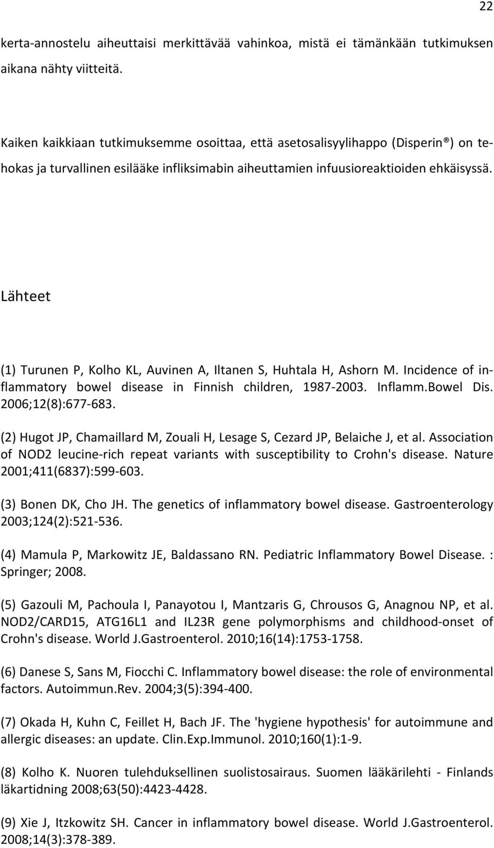 Lähteet (1) Turunen P, Kolho KL, Auvinen A, Iltanen S, Huhtala H, Ashorn M. Incidence of in- flammatory bowel disease in Finnish children, 1987-2003. Inflamm.Bowel Dis. 2006;12(8):677-683.