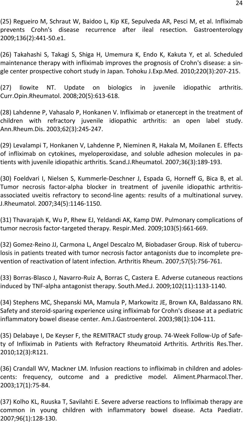 Scheduled maintenance therapy with infliximab improves the prognosis of Crohn's disease: a sin- gle center prospective cohort study in Japan. Tohoku J.Exp.Med. 2010;220(3):207-215. (27) Ilowite NT.