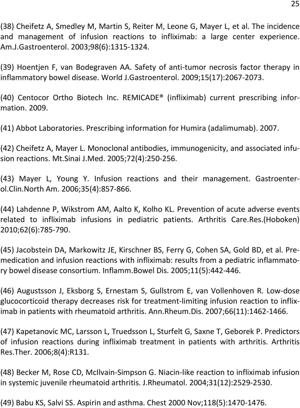 (40) Centocor Ortho Biotech Inc. REMICADE (infliximab) current prescribing infor- mation. 2009. (41) Abbot Laboratories. Prescribing information for Humira (adalimumab). 2007.