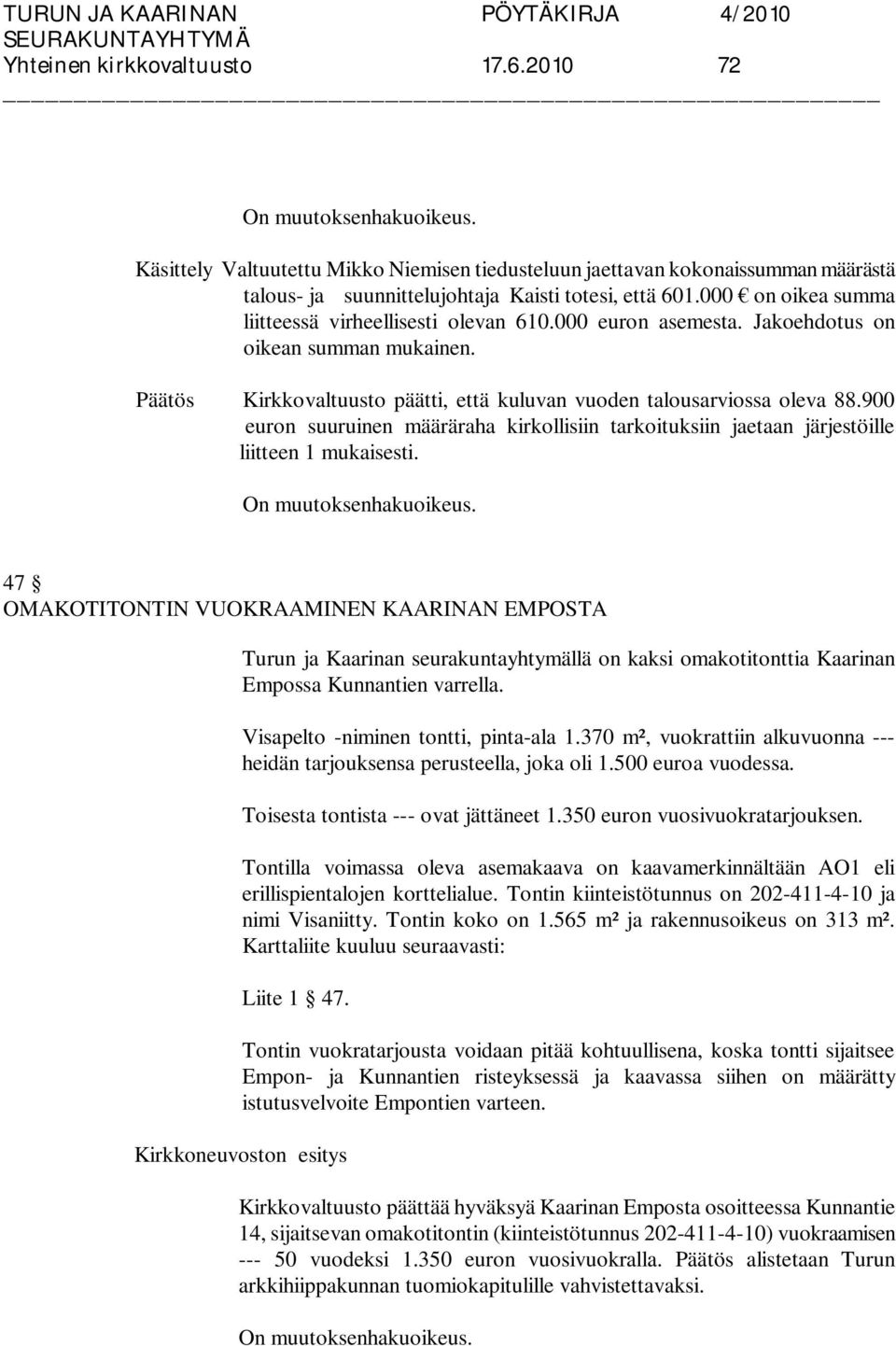 900 euron suuruinen määräraha kirkollisiin tarkoituksiin jaetaan järjestöille liitteen 1 mukaisesti.