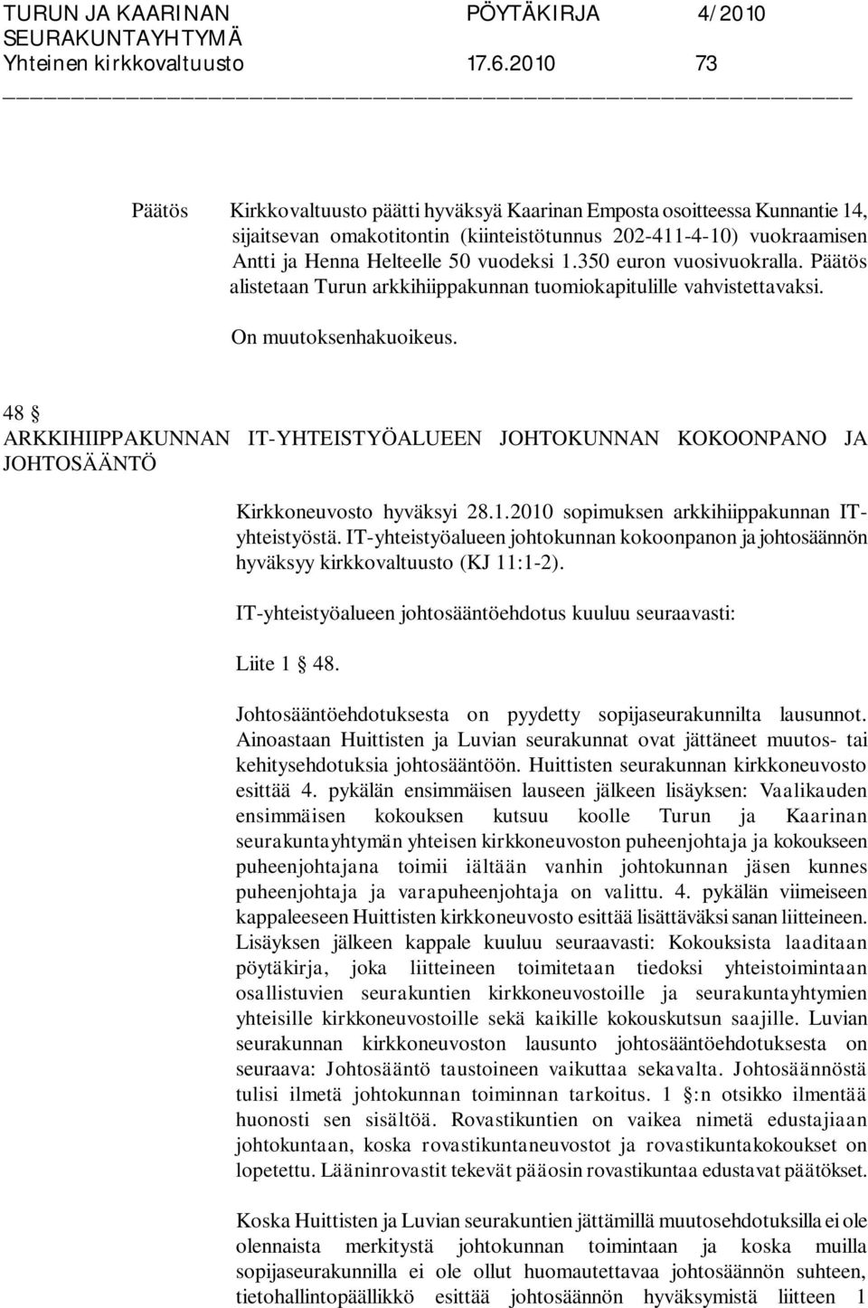 350 euron vuosivuokralla. alistetaan Turun arkkihiippakunnan tuomiokapitulille vahvistettavaksi.