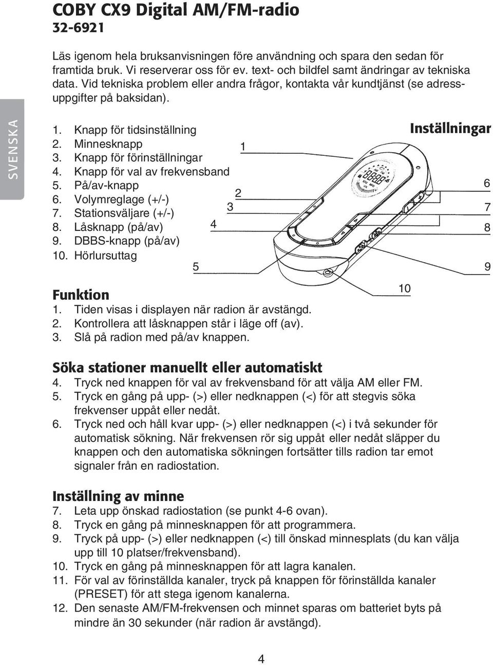 Minnesknapp 3. Knapp för förinställningar 4. Knapp för val av frekvensband 5. På/av-knapp 6. Volymreglage (+/-) 7. Stationsväljare (+/-) 8. Låsknapp (på/av) 9. DBBS-knapp (på/av) 10.