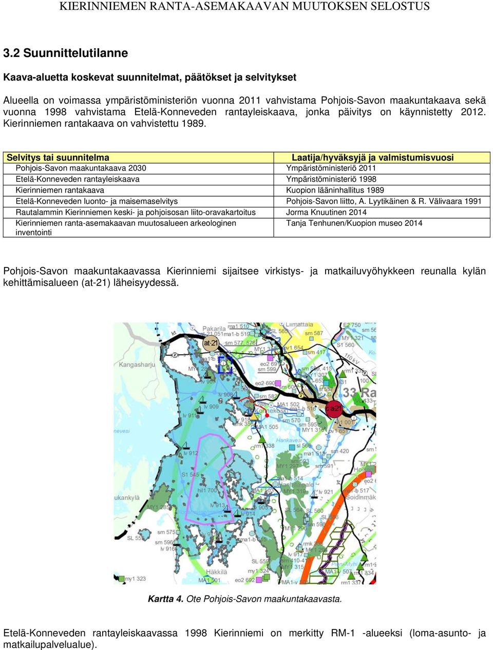 vahvistama Etelä-Konneveden rantayleiskaava, jonka päivitys on käynnistetty 2012. Kierinniemen rantakaava on vahvistettu 1989.