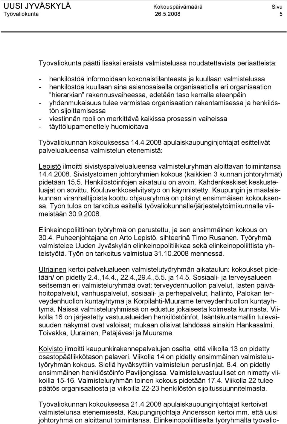 asianosaisella organisaatiolla eri organisaation hierarkian rakennusvaiheessa, edetään taso kerralla eteenpäin - yhdenmukaisuus tulee varmistaa organisaation rakentamisessa ja henkilöstön