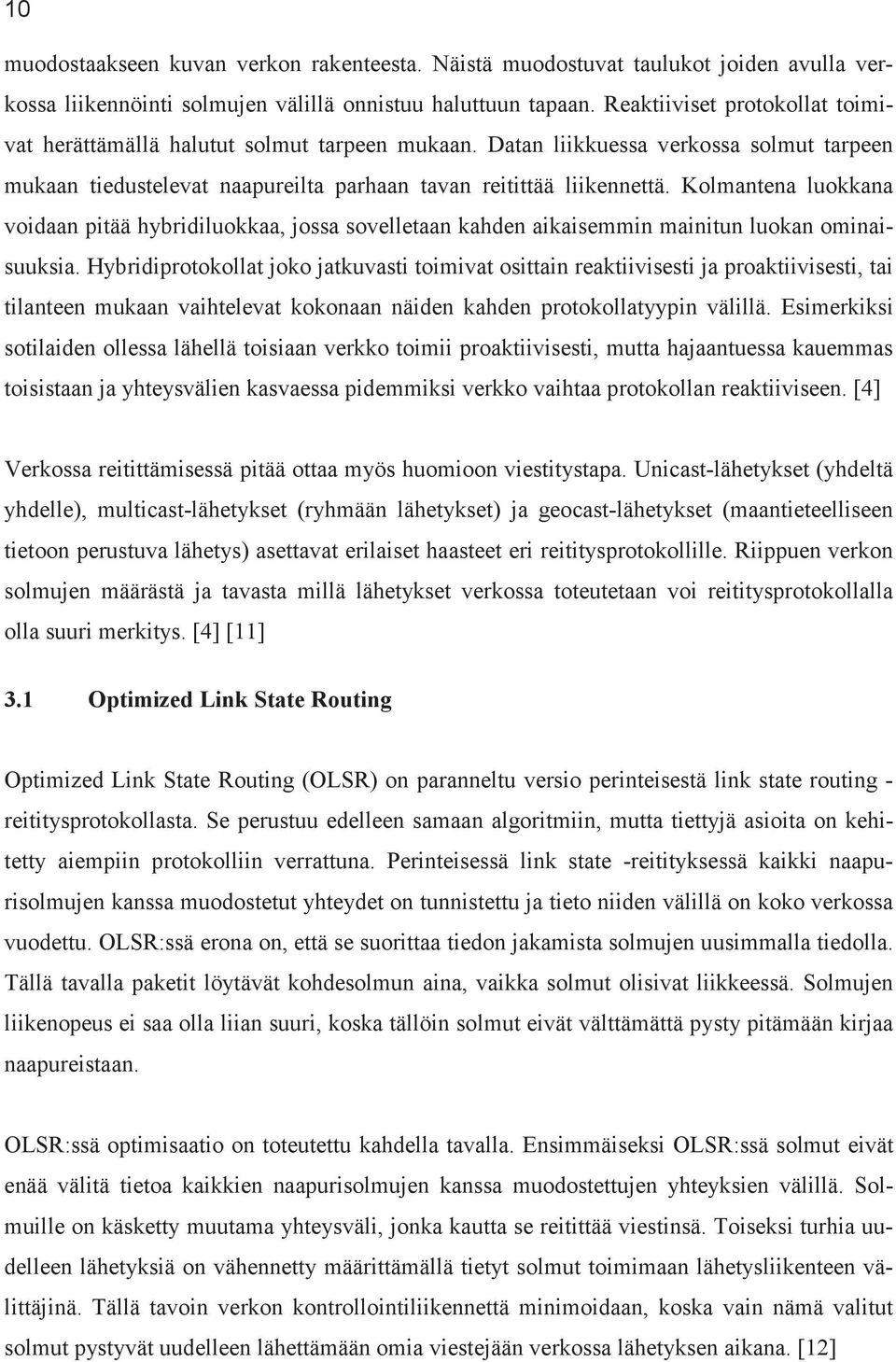 Kolmantena luokkana voidaan pitää hybridiluokkaa, jossa sovelletaan kahden aikaisemmin mainitun luokan ominaisuuksia.