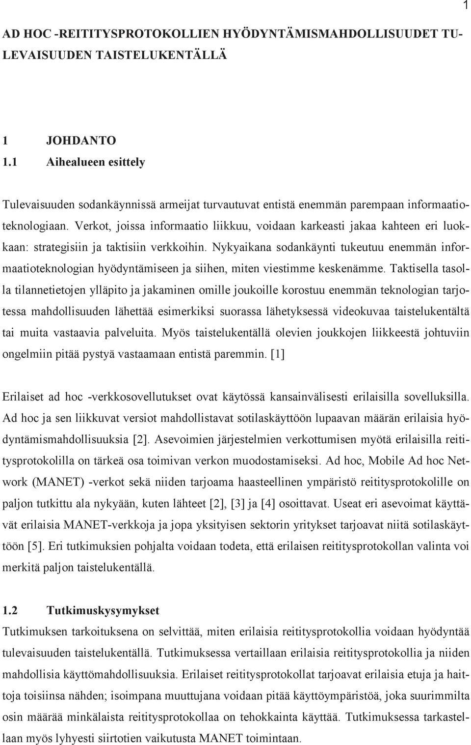 Verkot, joissa informaatio liikkuu, voidaan karkeasti jakaa kahteen eri luokkaan: strategisiin ja taktisiin verkkoihin.