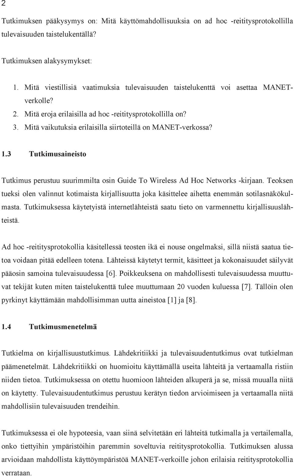 Mitä vaikutuksia erilaisilla siirtoteillä on MANET-verkossa? 1.3 Tutkimusaineisto Tutkimus perustuu suurimmilta osin Guide To Wireless Ad Hoc Networks -kirjaan.