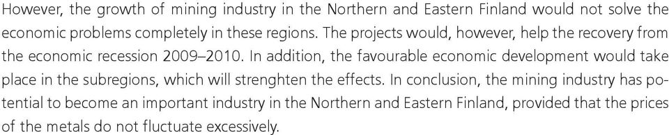 In addition, the favourable economic development would take place in the subregions, which will strenghten the effects.