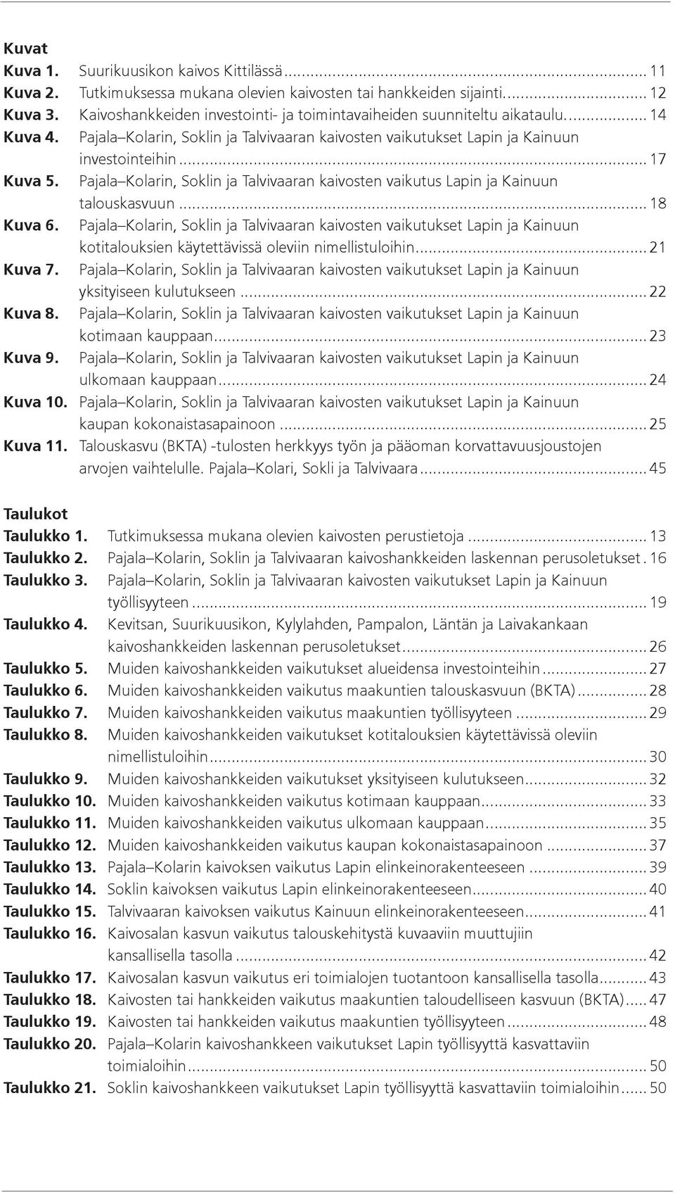 Pajala Kolarin, Soklin ja Talvivaaran kaivosten vaikutus Lapin ja Kainuun talouskasvuun...18 Kuva 6.