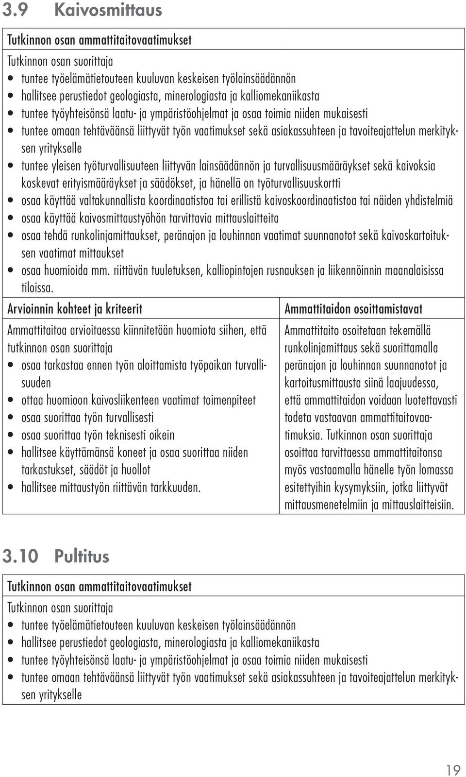 kaivoskartoituksen vaatimat mittaukset osaa huomioida mm. riittävän tuuletuksen, kalliopintojen rusnauksen ja liikennöinnin maanalaisissa tiloissa.