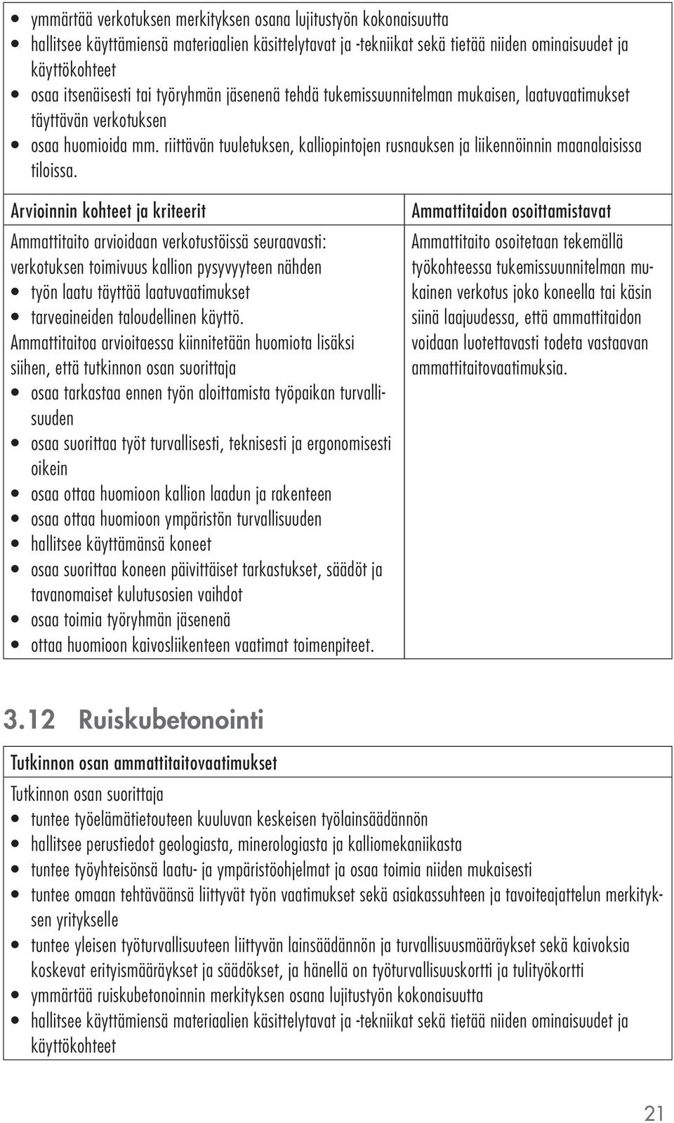 riittävän tuuletuksen, kalliopintojen rusnauksen ja liikennöinnin maanalaisissa tiloissa.