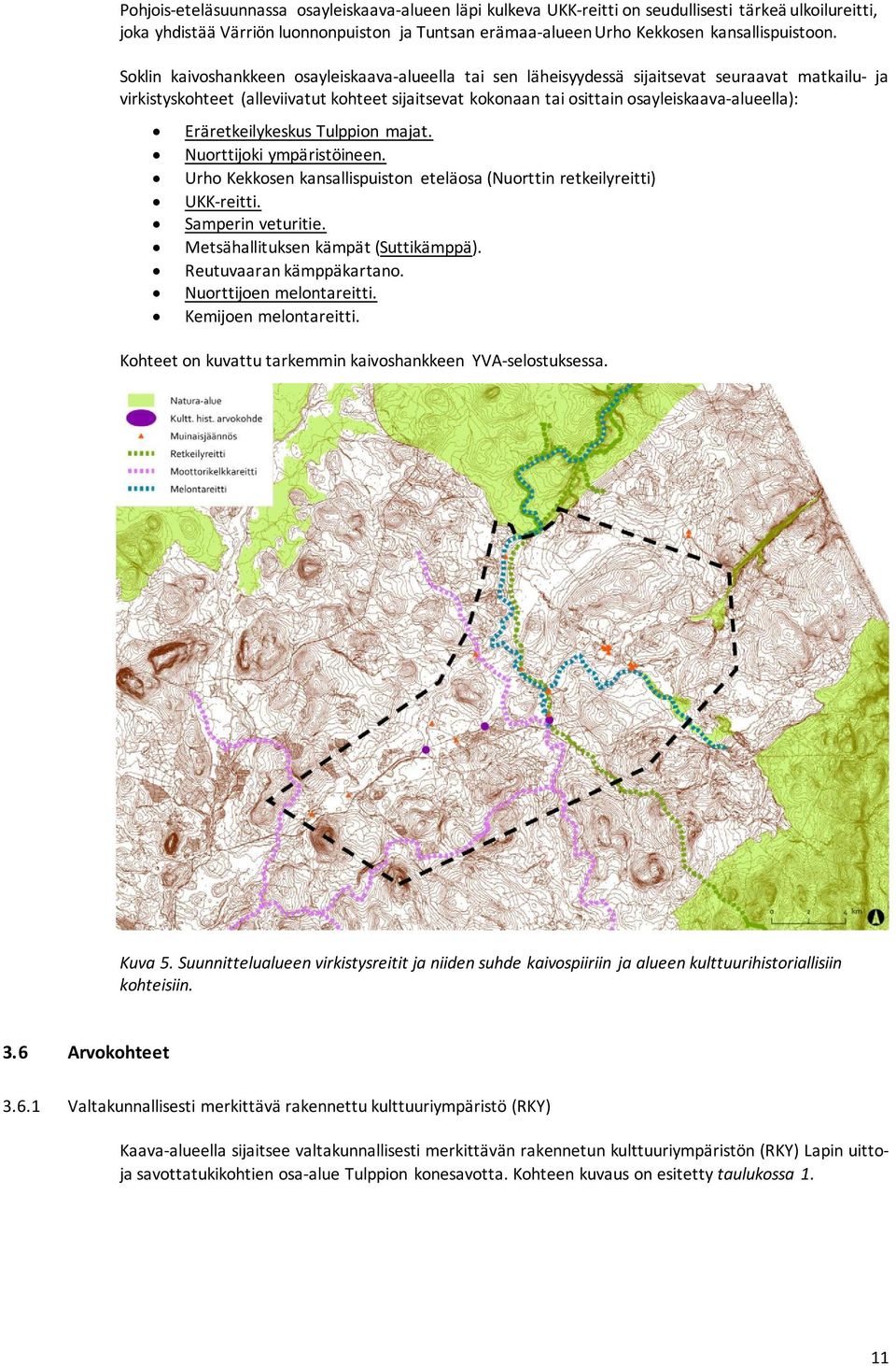 Soklin kaivoshankkeen osayleiskaava-alueella tai sen läheisyydessä sijaitsevat seuraavat matkailu- ja virkistyskohteet (alleviivatut kohteet sijaitsevat kokonaan tai osittain osayleiskaava-alueella):