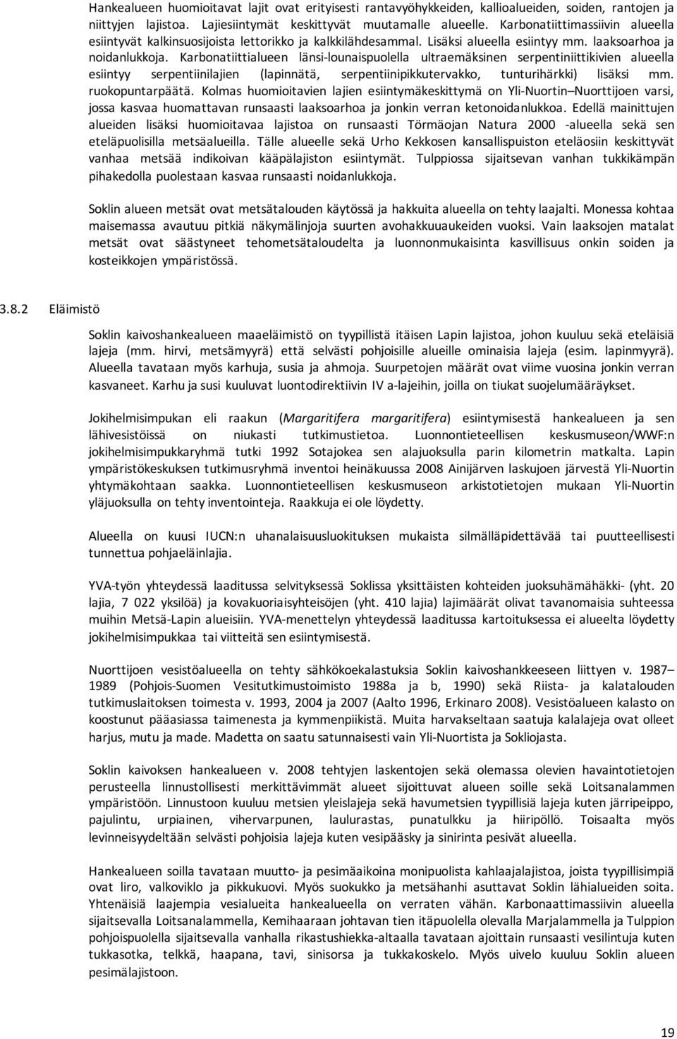 Karbonatiittialueen länsi-lounaispuolella ultraemäksinen serpentiniittikivien alueella esiintyy serpentiinilajien (lapinnätä, serpentiinipikkutervakko, tunturihärkki) lisäksi mm. ruokopuntarpäätä.