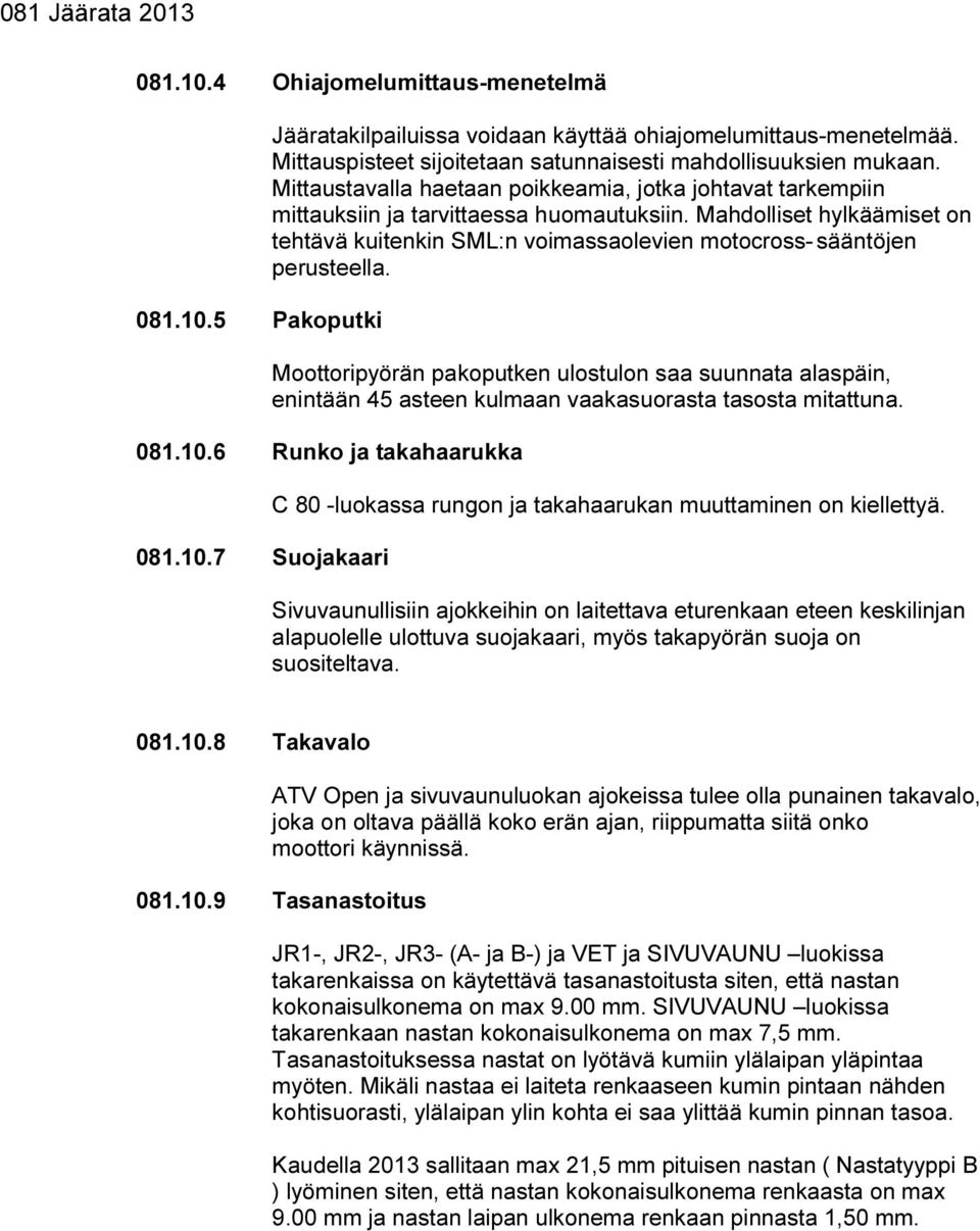 Mahdolliset hylkäämiset on tehtävä kuitenkin SML:n voimassaolevien motocross- sääntöjen perusteella.