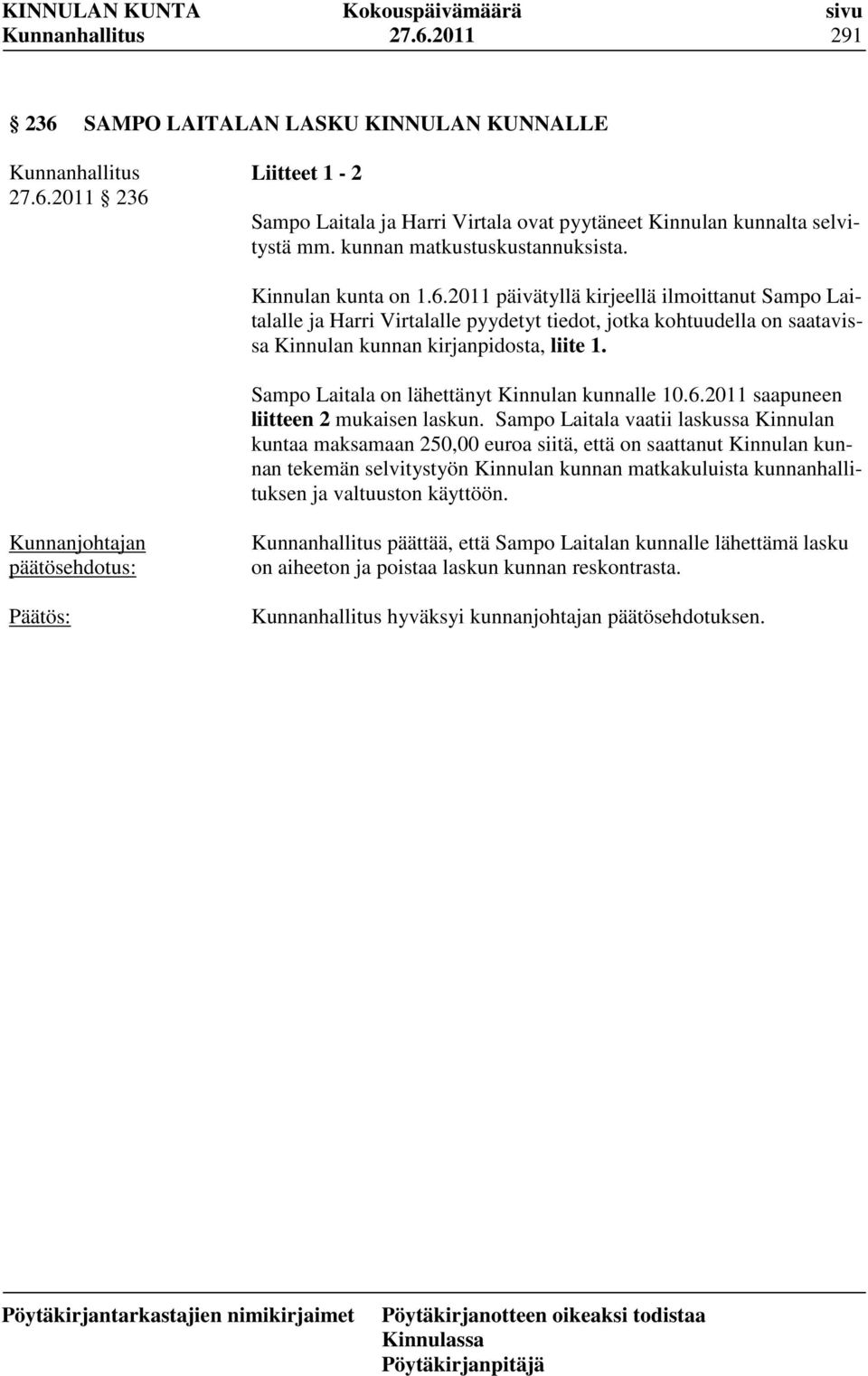 Sampo Laitala on lähettänyt Kinnulan kunnalle 10.6.2011 saapuneen liitteen 2 mukaisen laskun.