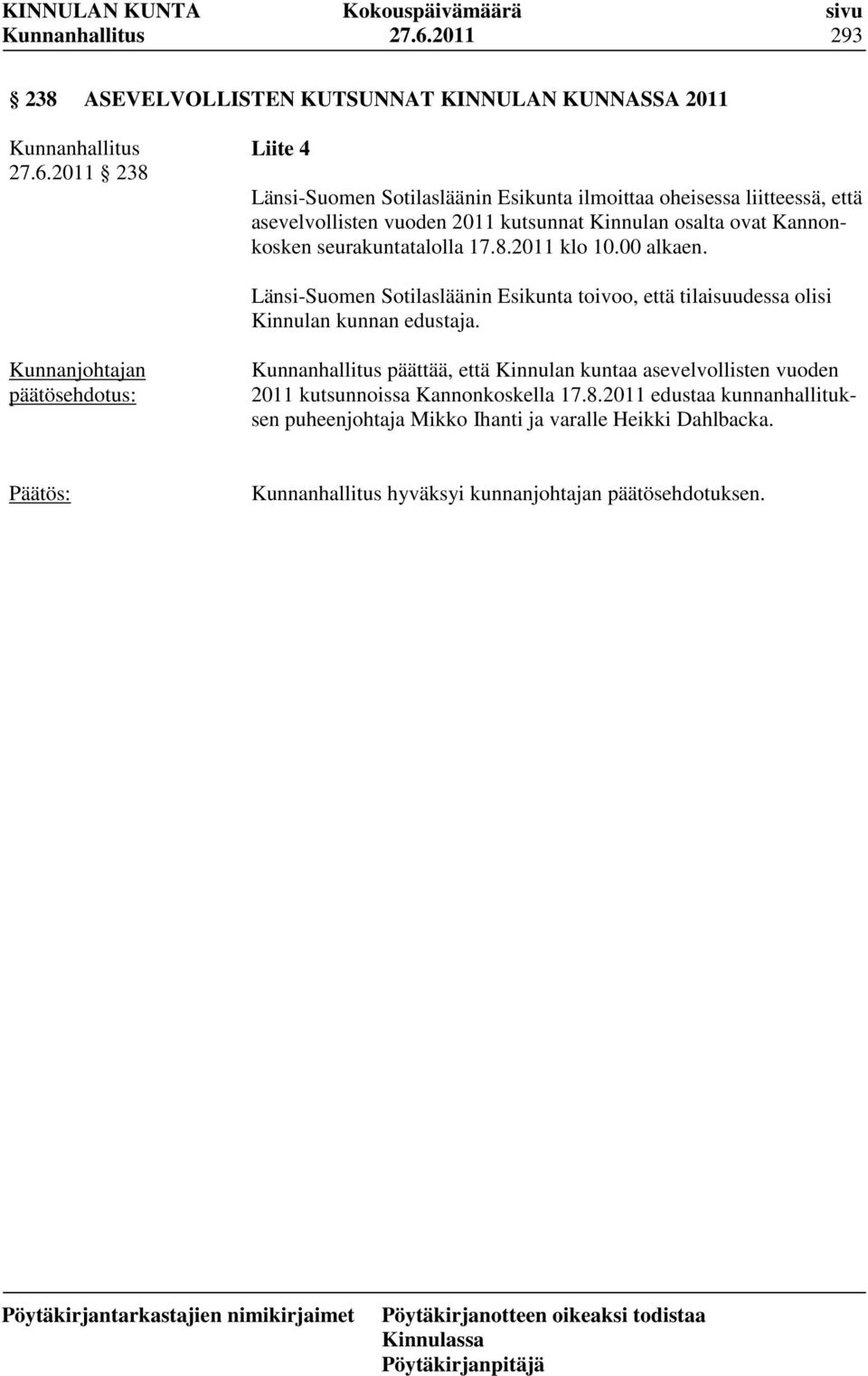 Länsi-Suomen Sotilasläänin Esikunta toivoo, että tilaisuudessa olisi Kinnulan kunnan edustaja.