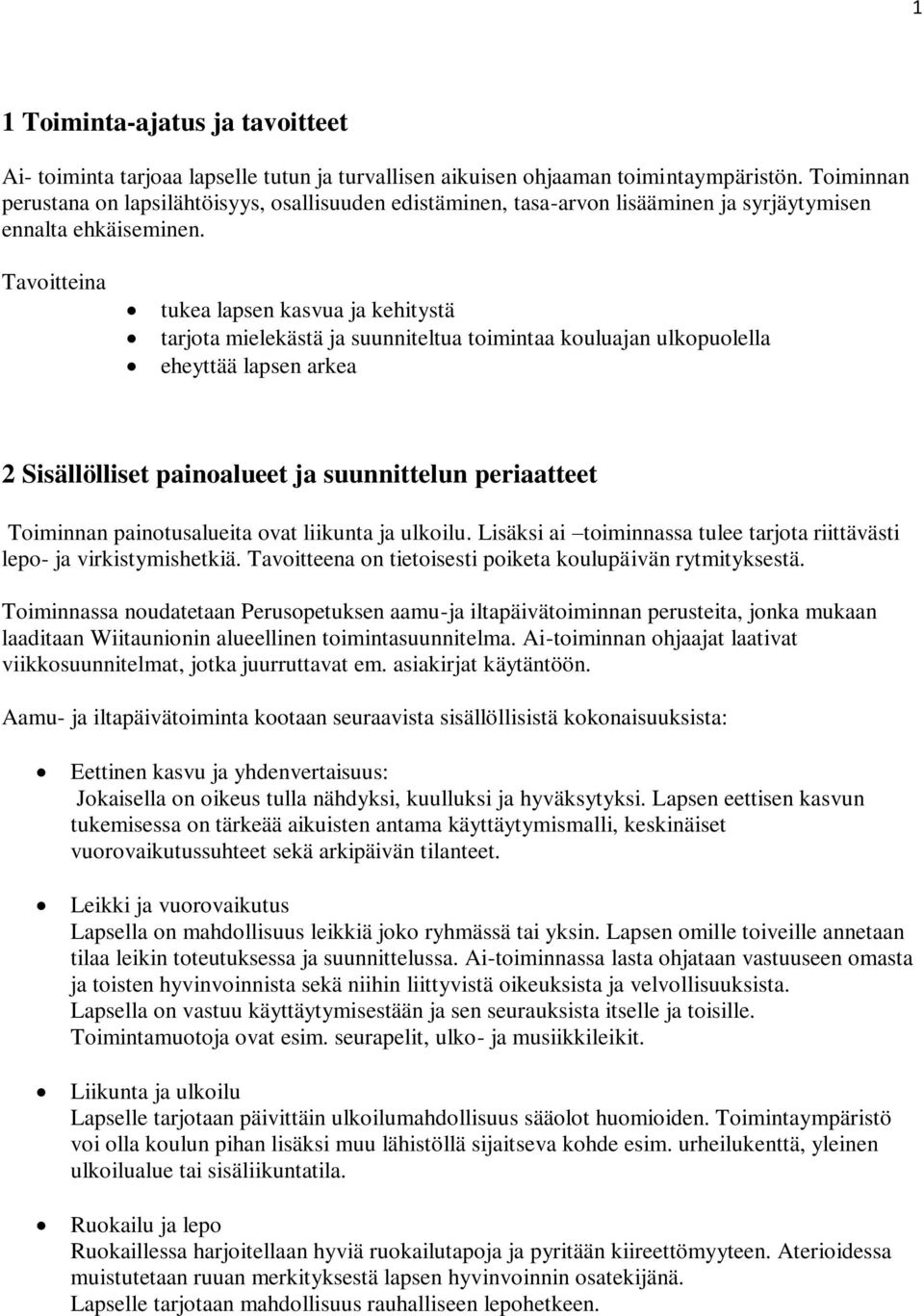 Tavoitteina tukea lapsen kasvua ja kehitystä tarjota mielekästä ja suunniteltua toimintaa kouluajan ulkopuolella eheyttää lapsen arkea 2 Sisällölliset painoalueet ja suunnittelun periaatteet