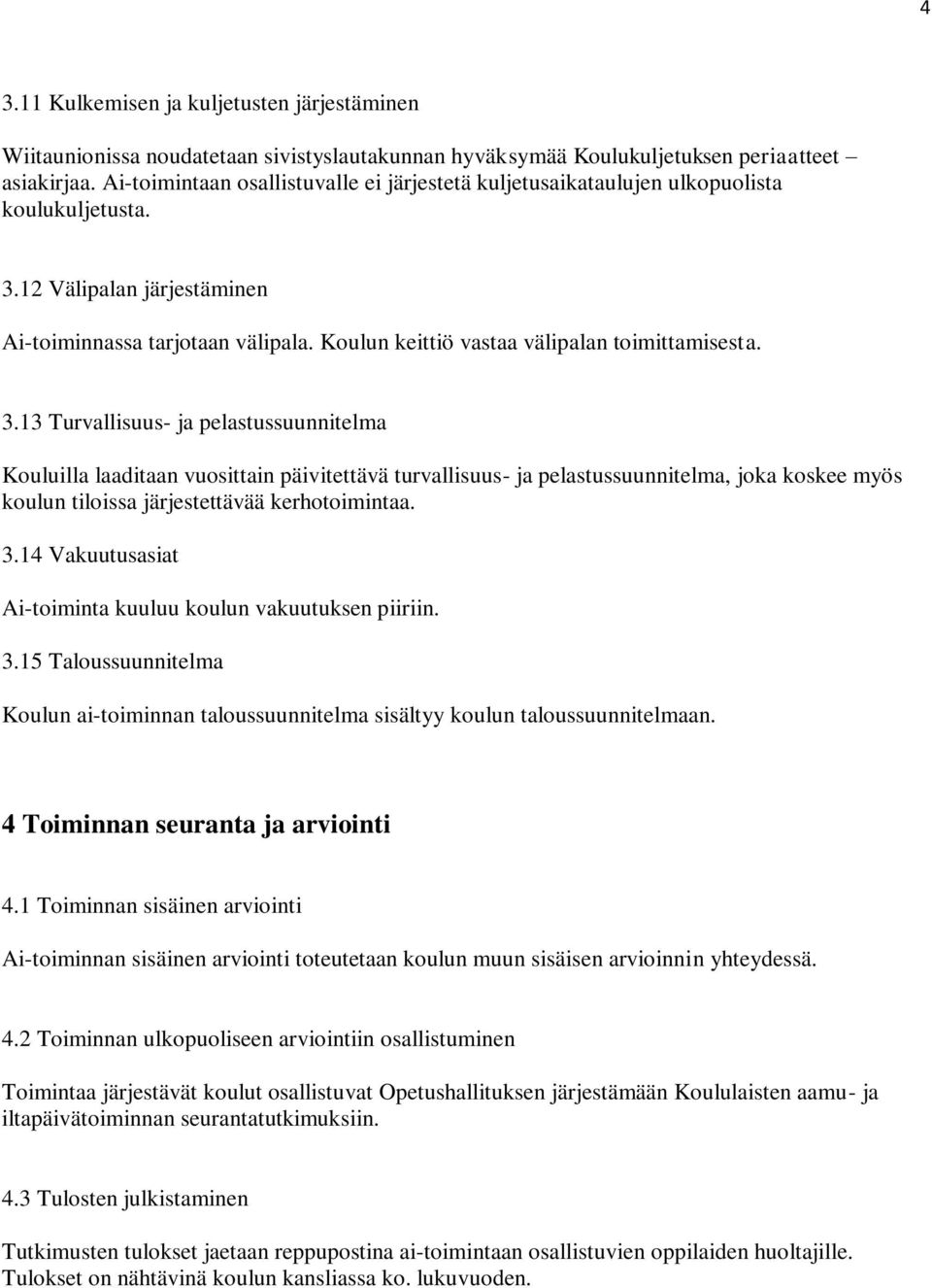 Koulun keittiö vastaa välipalan toimittamisesta. 3.