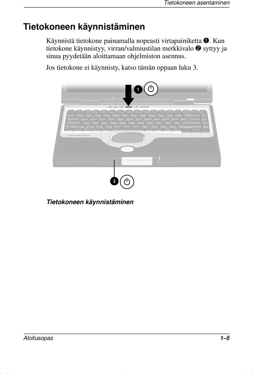 Kun tietokone käynnistyy, virran/valmiustilan merkkivalo 2 syttyy ja sinua